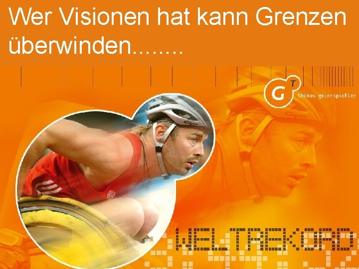 Wer Visionen hat kann Grenzen überwinden. . . . 