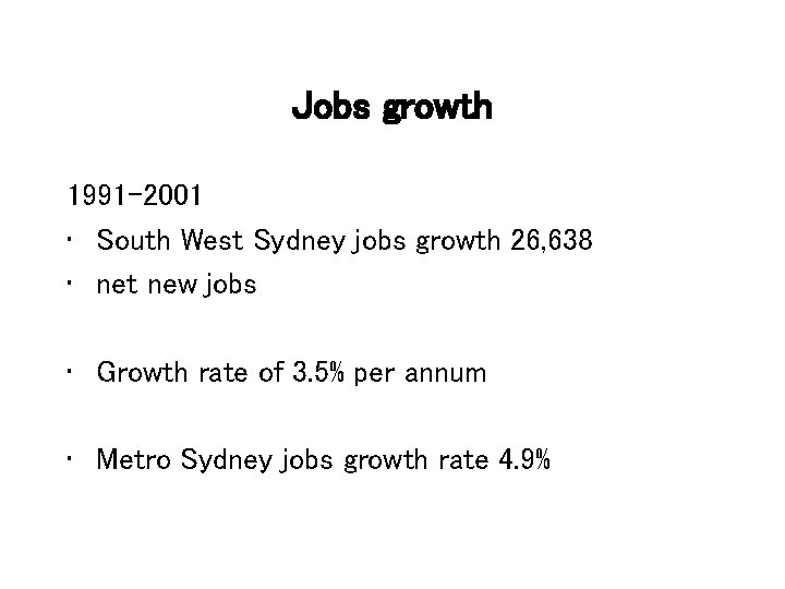 Jobs growth 1991 -2001 • South West Sydney jobs growth 26, 638 • net