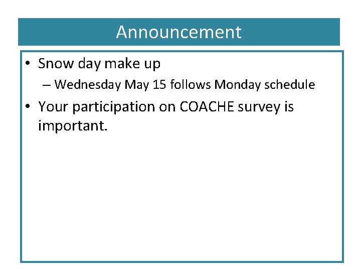 Announcement • Snow day make up – Wednesday May 15 follows Monday schedule •