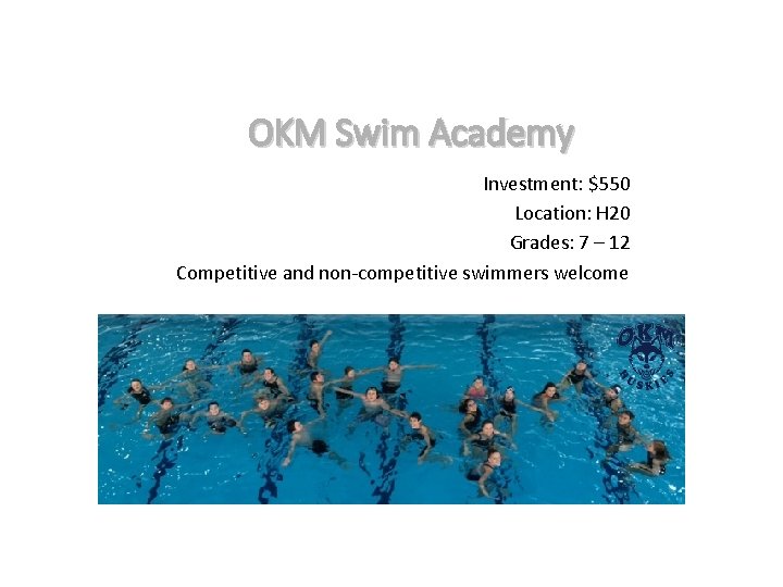 OKM Swim Academy Investment: $550 Location: H 20 Grades: 7 – 12 Competitive and
