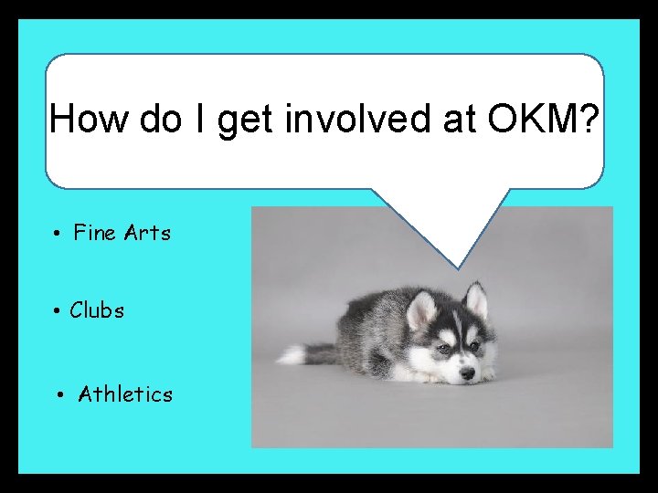 How do I get involved at OKM? • Fine Arts • Clubs • Athletics