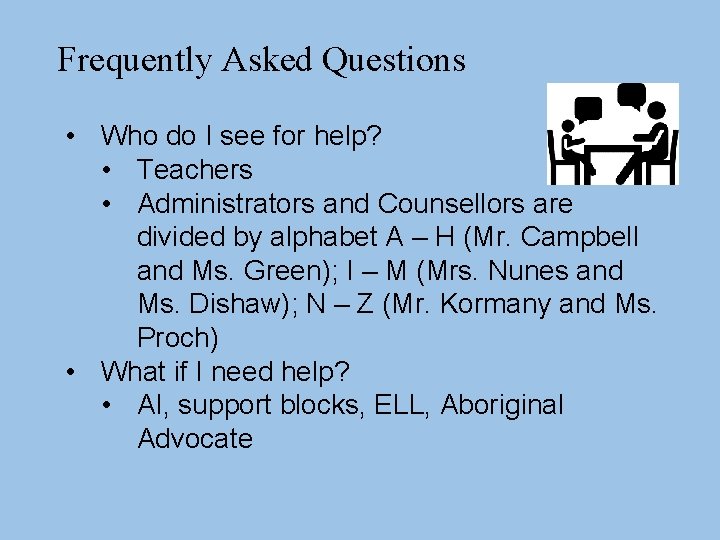 Frequently Asked Questions • Who do I see for help? • Teachers • Administrators