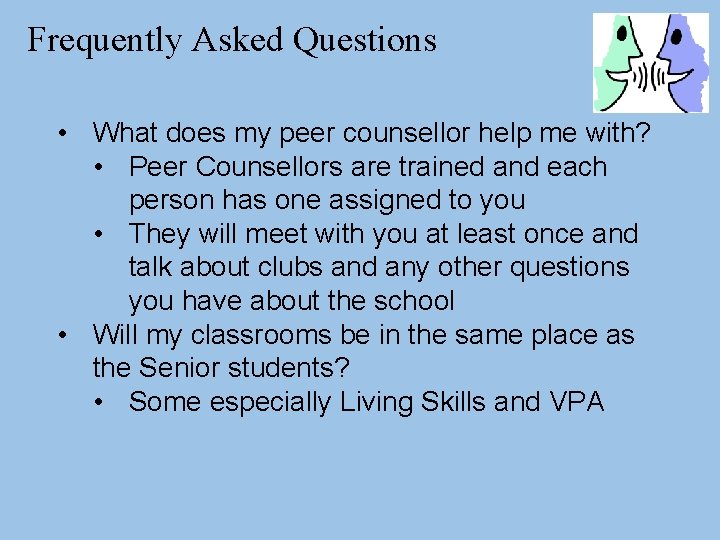 Frequently Asked Questions • What does my peer counsellor help me with? • Peer