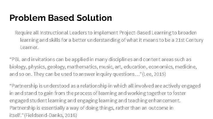 Problem Based Solution Require all Instructional Leaders to implement Project-Based Learning to broaden learning