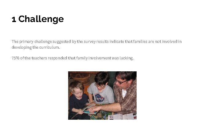 1 Challenge The primary challenge suggested by the survey results indicate that families are