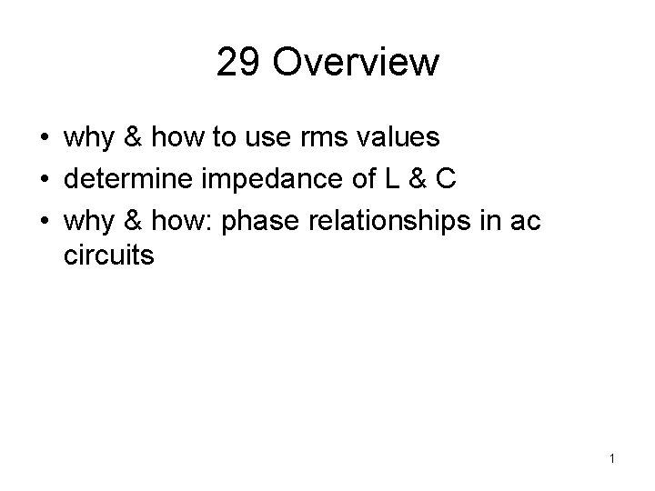 29 Overview • why & how to use rms values • determine impedance of