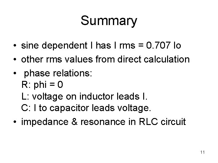 Summary • sine dependent I has I rms = 0. 707 Io • other