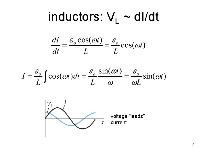 inductors: VL ~ d. I/dt voltage “leads” current 5 