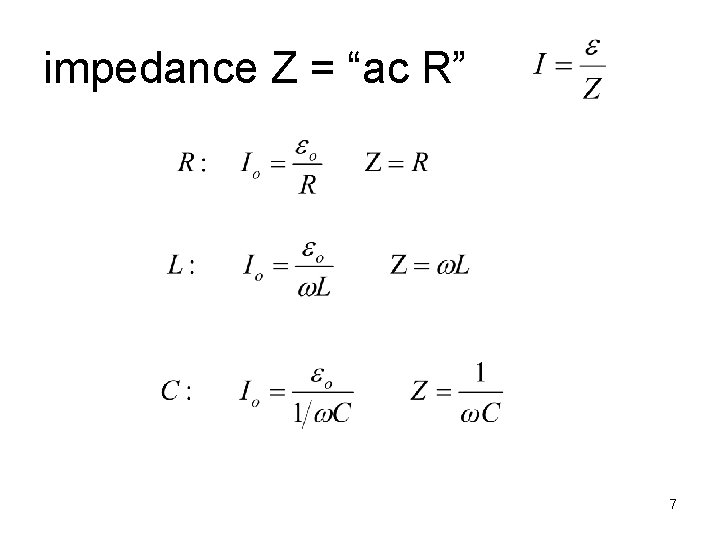 impedance Z = “ac R” 7 