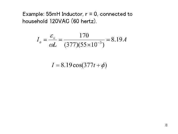 Example: 55 m. H Inductor, r = 0, connected to household 120 VAC (60