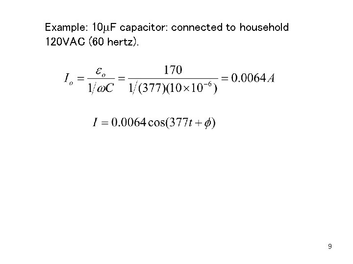 Example: 10 m. F capacitor: connected to household 120 VAC (60 hertz). 9 