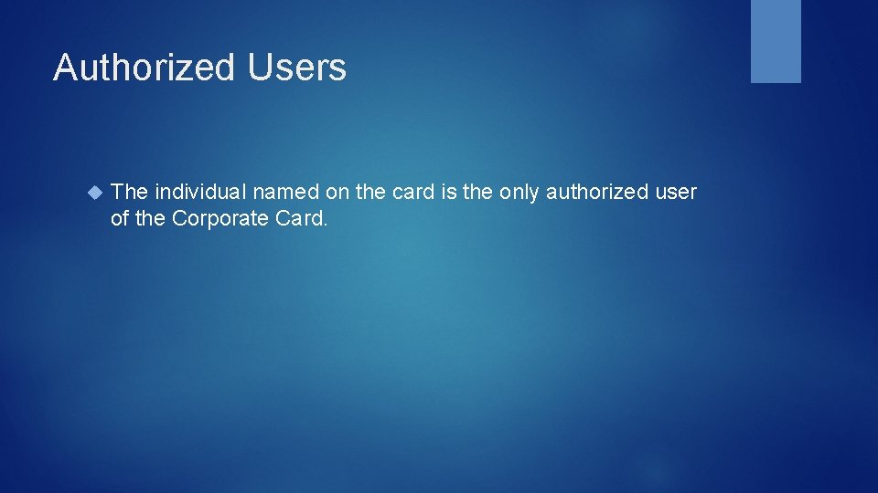 Authorized Users The individual named on the card is the only authorized user of