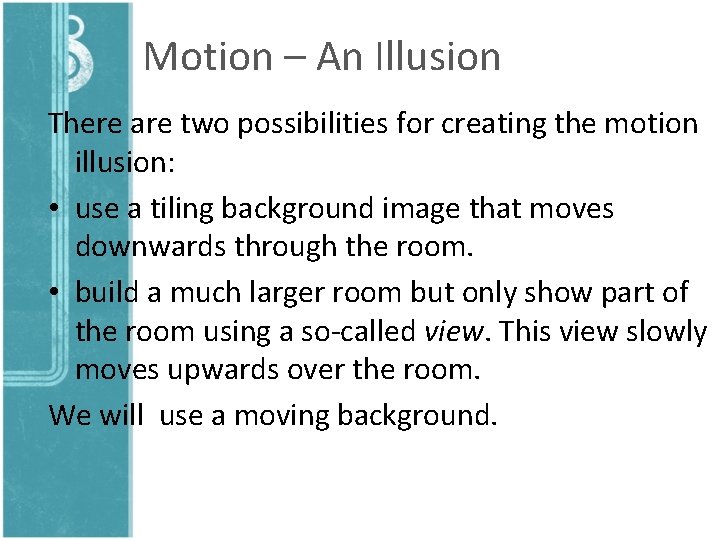 Motion – An Illusion There are two possibilities for creating the motion illusion: •