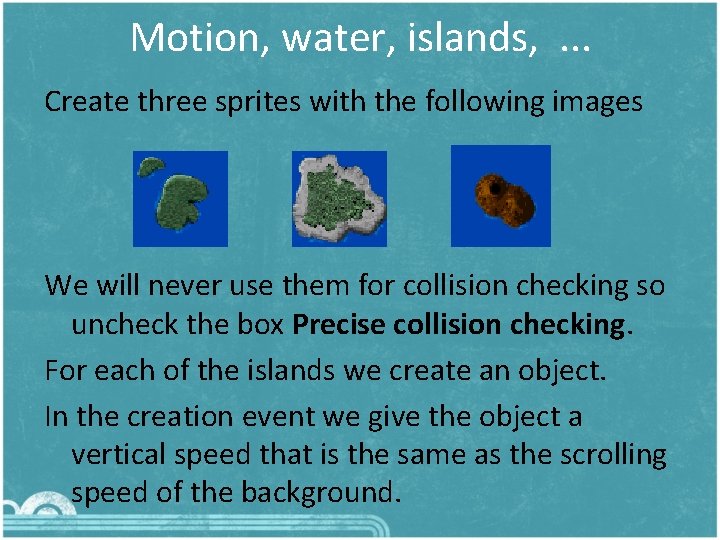 Motion, water, islands, . . . Create three sprites with the following images We