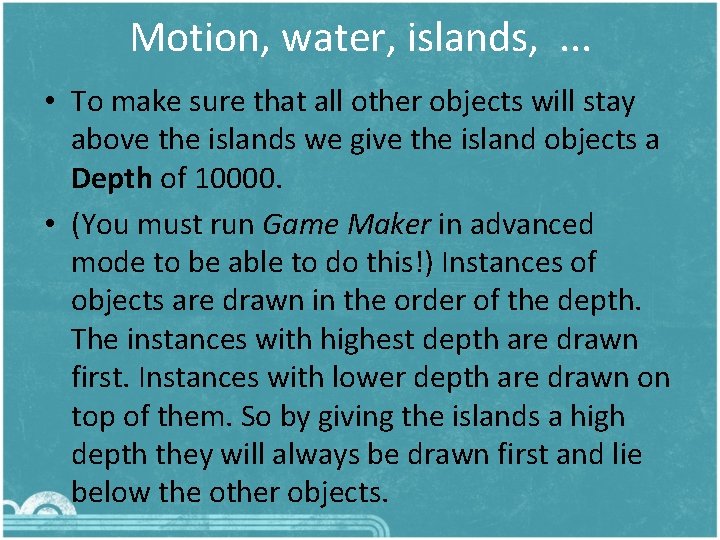 Motion, water, islands, . . . • To make sure that all other objects