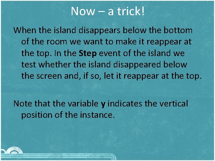 Now – a trick! When the island disappears below the bottom of the room