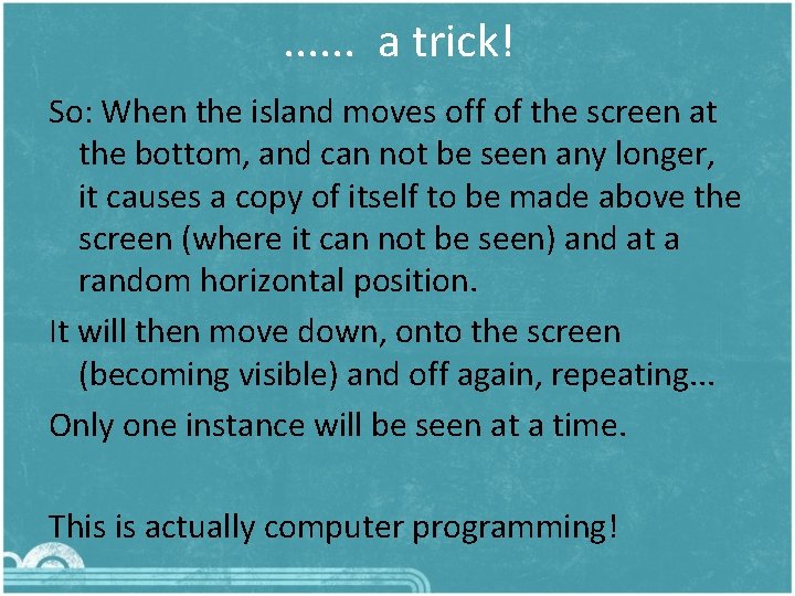 . . . a trick! So: When the island moves off of the screen