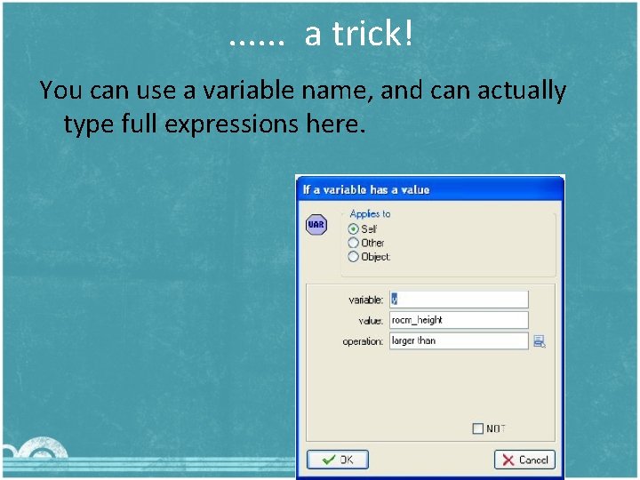 . . . a trick! You can use a variable name, and can actually
