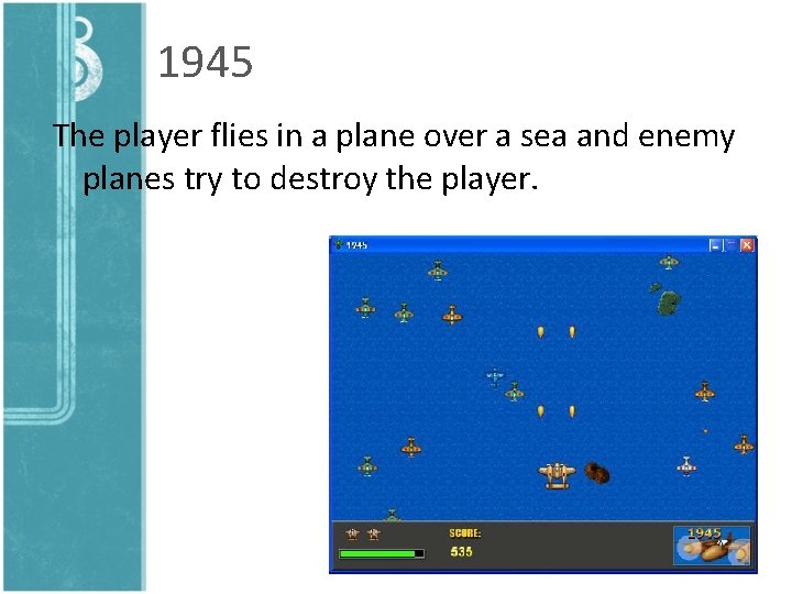 1945 The player flies in a plane over a sea and enemy planes try