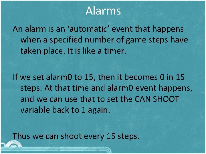 Alarms An alarm is an ‘automatic’ event that happens when a specified number of