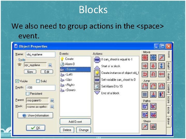Blocks We also need to group actions in the <space> event. 