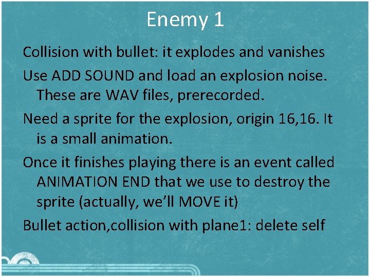 Enemy 1 Collision with bullet: it explodes and vanishes Use ADD SOUND and load