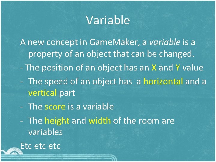 Variable A new concept in Game. Maker, a variable is a property of an