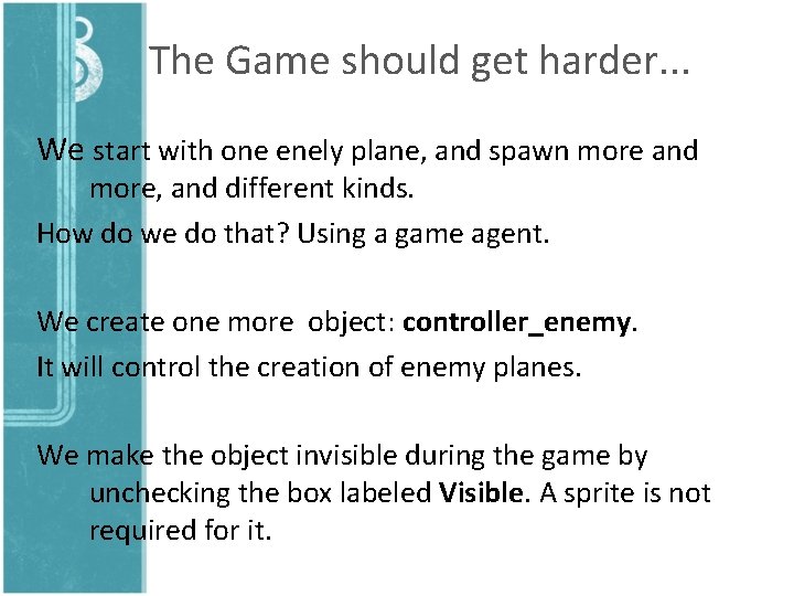 The Game should get harder. . . We start with one enely plane, and