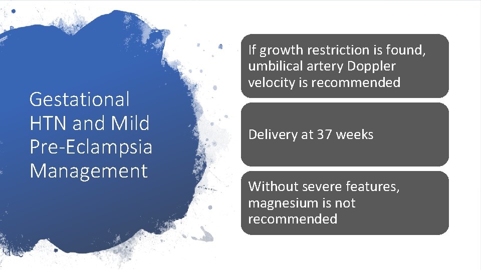 Gestational HTN and Mild Pre-Eclampsia Management If growth restriction is found, umbilical artery Doppler