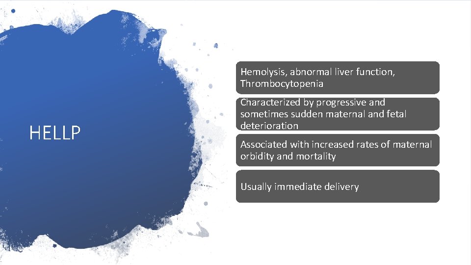 Hemolysis, abnormal liver function, Thrombocytopenia HELLP Characterized by progressive and sometimes sudden maternal and