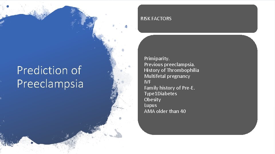 RISK FACTORS Prediction of Preeclampsia Primiparity. Previous preeclampsia. History of Thrombophilia Multifetal pregnancy IVF
