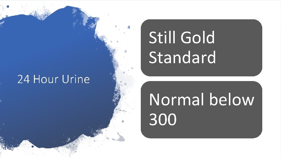 Still Gold Standard 24 Hour Urine Normal below 300 