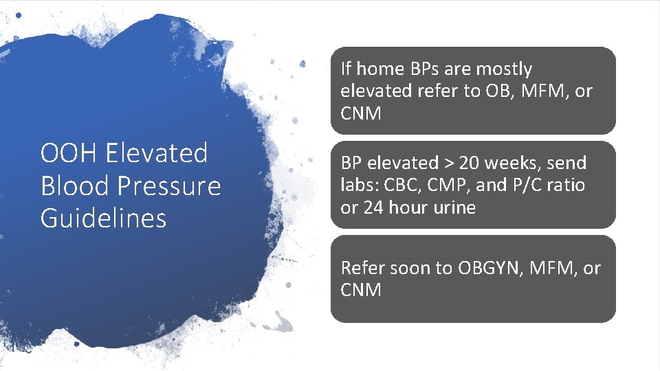 If home BPs are mostly elevated refer to OB, MFM, or CNM OOH Elevated