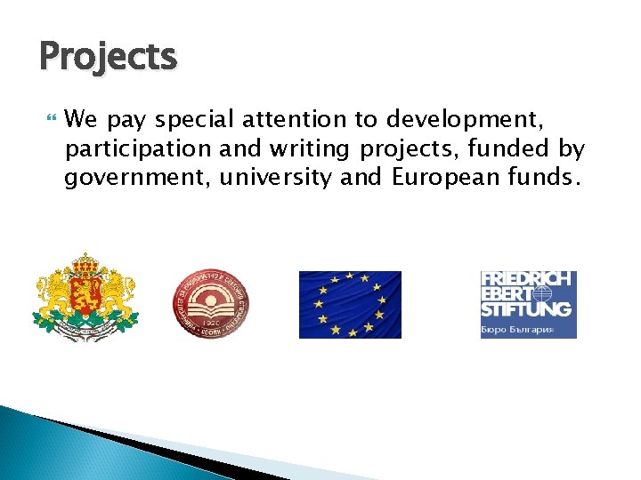 Projects We pay special attention to development, participation and writing projects, funded by government,