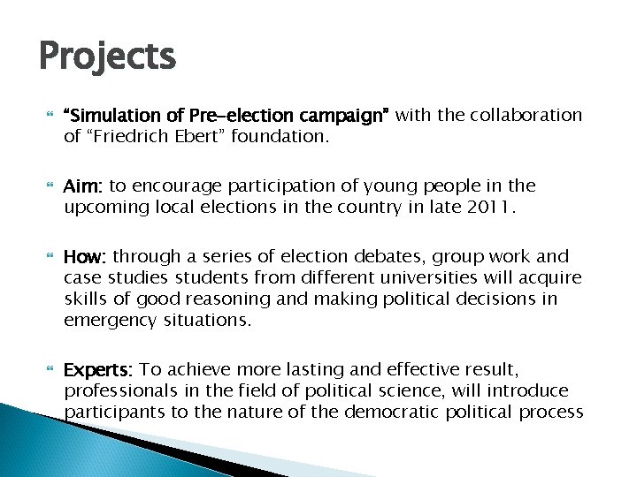 Projects “Simulation of Pre-election campaign” with the collaboration of “Friedrich Ebert” foundation. Aim: to