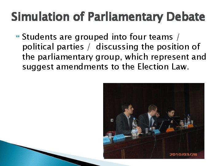 Simulation of Parliamentary Debate Students are grouped into four teams / political parties /