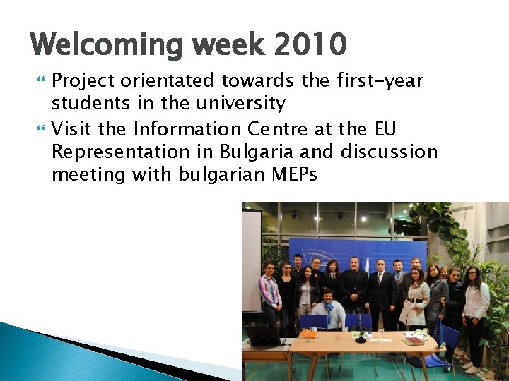 Welcoming week 2010 Project orientated towards the first-year students in the university Visit the