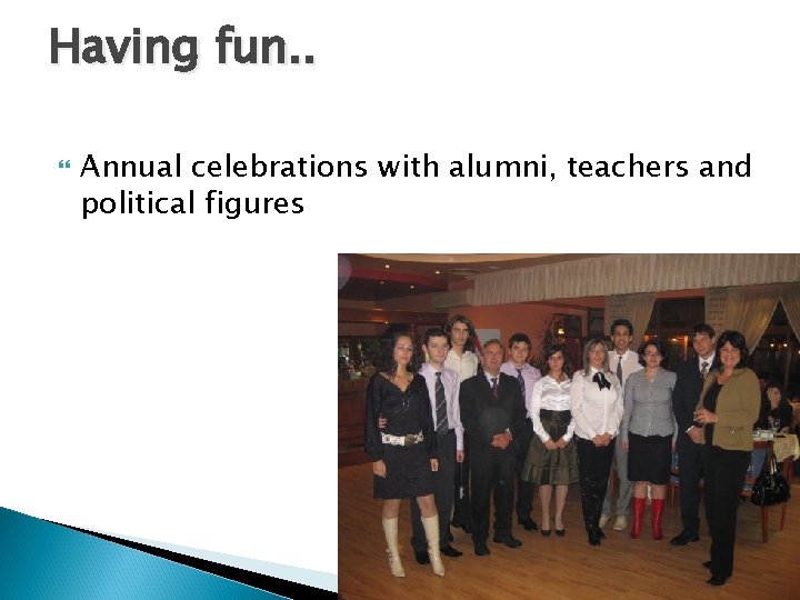 Having fun. . Annual celebrations with alumni, teachers and political figures 