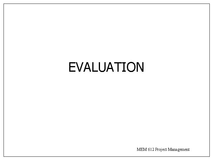 EVALUATION MEM 612 Project Management 