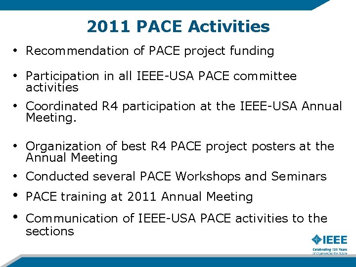 2011 PACE Activities • Recommendation of PACE project funding • Participation in all IEEE-USA 2011 PACE Activities • Recommendation of PACE project funding • Participation in all IEEE-USA