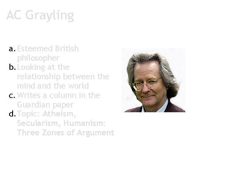 AC Grayling a. Esteemed British philosopher b. Looking at the relationship between the mind