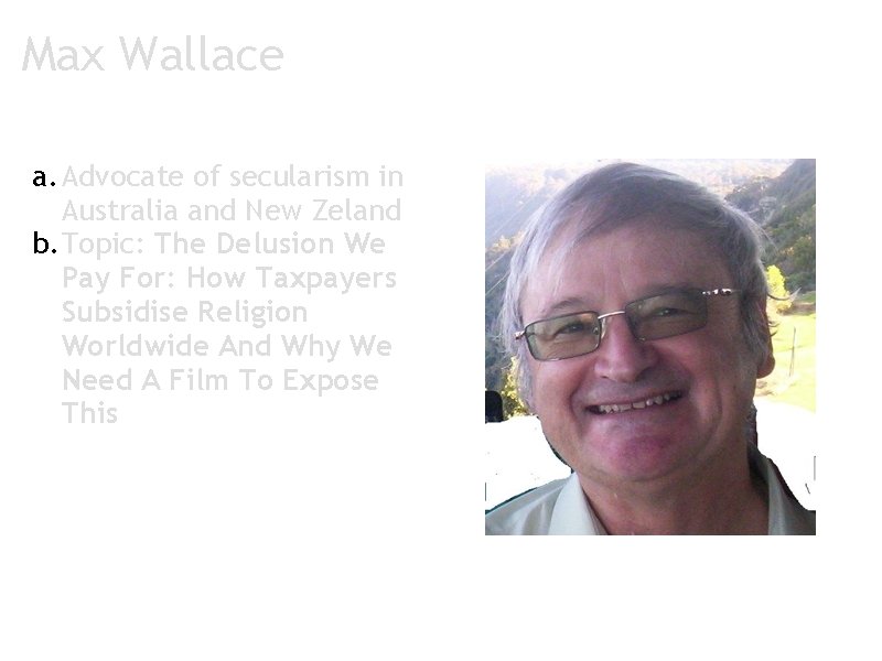 Max Wallace a. Advocate of secularism in Australia and New Zeland b. Topic: The