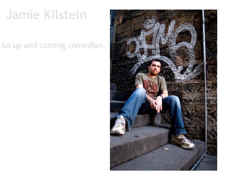 Jamie Kilstein An up and coming comedian. 