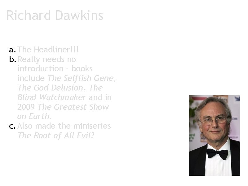Richard Dawkins a. The Headliner!!! b. Really needs no introduction - books include The