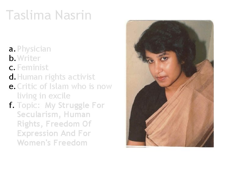 Taslima Nasrin a. Physician b. Writer c. Feminist d. Human rights activist e. Critic