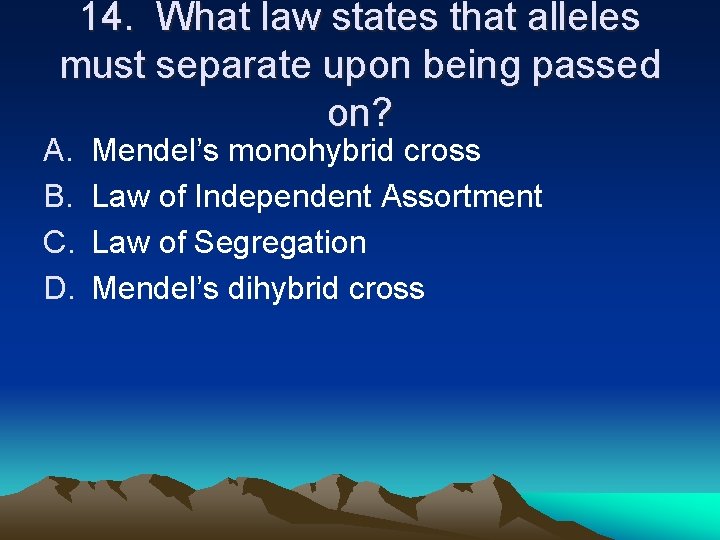 14. What law states that alleles must separate upon being passed on? A. B. 14. What law states that alleles must separate upon being passed on? A. B.
