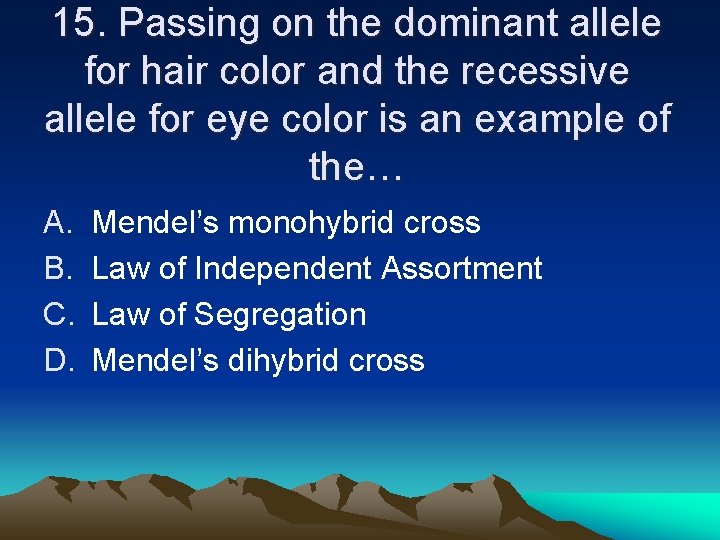 15. Passing on the dominant allele for hair color and the recessive allele for 15. Passing on the dominant allele for hair color and the recessive allele for