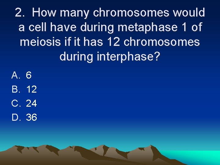 2. How many chromosomes would a cell have during metaphase 1 of meiosis if 2. How many chromosomes would a cell have during metaphase 1 of meiosis if