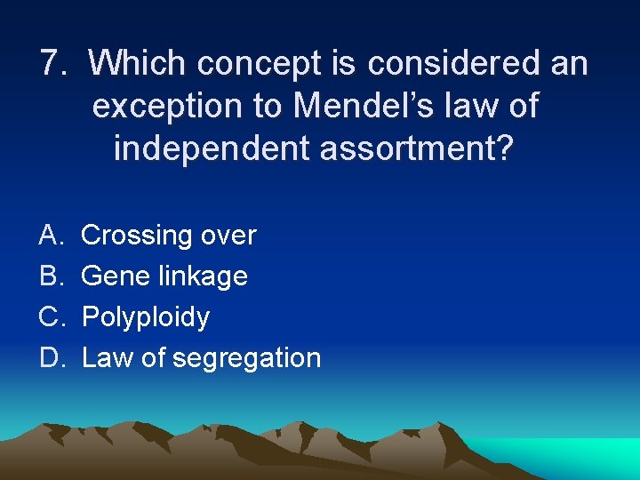 7. Which concept is considered an exception to Mendel’s law of independent assortment? A. 7. Which concept is considered an exception to Mendel’s law of independent assortment? A.
