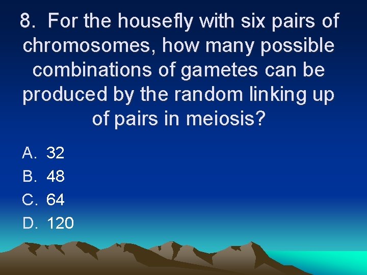 8. For the housefly with six pairs of chromosomes, how many possible combinations of 8. For the housefly with six pairs of chromosomes, how many possible combinations of